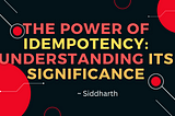 The Power of Idempotency: Understanding its Significance