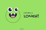 Loving a Loner