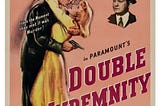 Double Indemnity ..…in memory of Billy Wilder and Roger Ebert