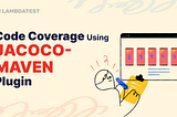 How To Generate Code Coverage Report Using JaCoCo-Maven Plugin