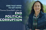 Jobs That Need To Get Done: Theresa Greenfield’s Plan to End Political Corruption