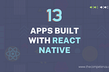 13 Most Loved Mobile Apps Built With React Native
