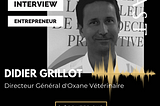 Interview Human of Le Village by CA PCA : Didier Grillot, directeur général de la startup Oxane Vétérinaire