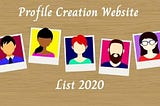TOP 120+ Profile Creation Website list in 2020 to 2021