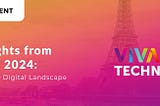 Key Insights from VivaTech 2024: Navigating the Digital Landscape