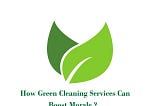 How Green Cleaning Services Can Boost Morale?