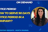HOW TO SERVE 90 DAYS OF NOTICE PERIOD?