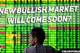 New Bullish Market Will Come Soon?