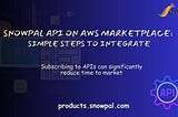 Snowpal API on AWS Marketplace: Steps to Integrate