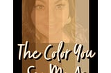 The Color You See Me As