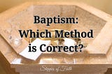 Baptism: Which Method is Correct?