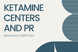 Ketamine Centers and PR