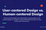 User-centered Design vs Human-centered Design