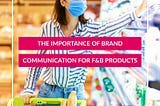 The Importance Of Brand Communication For Food And Beverage Products