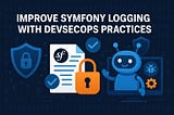 Improve Symfony Logging with DevSecOps Practices