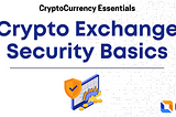 CryptoCurrency Essentials: Crypto Exchange Security Basics