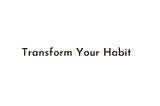 Transform Your Habit