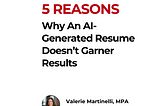 5 Reasons Why An AI-Generated Resume Doesn’t Garner Results