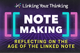 Reflecting on the Age of the Linked Note