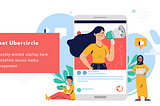 Meet Ubercircle — A Freshly-Minted Startup Here to Redefine Social Media Management
