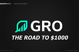 GRO: The Road to $1K