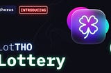 Announcing LotTHO Lottery, starting with a $100K guaranteed prize pool!