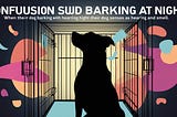 Crate Trained Dog Suddenly Barking at Night