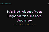 Game Devs of Color Expo 2022. It’s Not About You: Beyond the Hero’s Journey by Jen Coster, Butterscotch Shenanigans