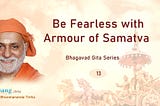 Be Fearless with Armour of Samatva says Swami Bhoomananda Tirtha