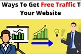 5 Ways To Get Free Traffic To Your Website