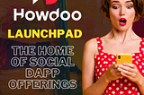 The home of Social dApp Offerings! ‘’ Howdoo LaunchPad
