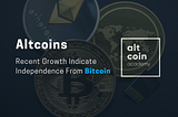 Does the Recent Growth of Altcoins Indicate Independence From Bitcoin