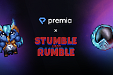 Premia x Stumble upon Rumble