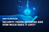 How much does developing a Security Token Offering cost?