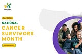 Celebrating National Cancer Survivors Month: A Beacon of Hope and Progress