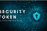 Security Token & Security Token Offerings — The Comprehensive Guide
