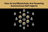 How AI and Blockchain Are Powering Autonomous DeFi Agents