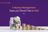 5 Money Management Steps you Should Take in 2021 — The Truly Wealthy