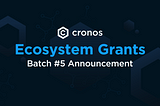 Announcing Batch 5 of Cronos Ecosystem Grants