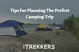 Tips for planning a perfect camping trip