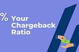 Understanding Your Chargeback Ratio As A Merchant