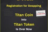 Titan Coin swapping for Titan Token has ended.