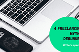 4 freelancing myths debunked