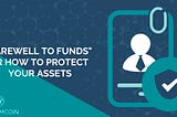 A “farewell to funds”, or how to protect your assets