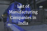 List of Manufacturing Companies in India