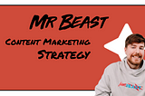 MrBeast Content Marketing Strategy