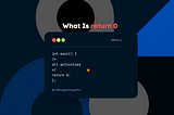 What is return 0 in C/C++