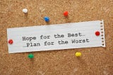 Hope for the Best, but Plan for the Worst