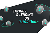 Chapter IV: THORFi — What you need to know about Savings and Lending on THORChain