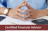 Top 7 Benefits Of Hiring A Certified Financial Advisor